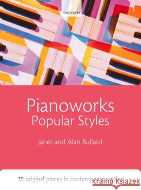 Pianoworks: Popular Styles : 18 original pieces in contemporary styles Janet Bullard Alan Bullard  9780193398160 Oxford University Press - książka