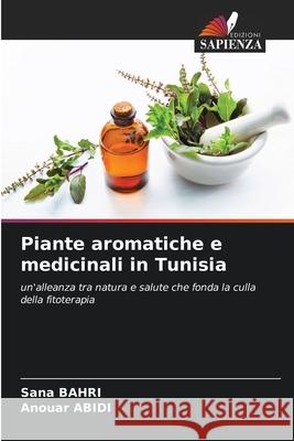 Piante aromatiche e medicinali in Tunisia BAHRI, Sana, Abidi, Anouar 9786208773694 Edizioni Sapienza - książka