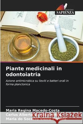 Piante medicinali in odontoiatria Macedo-Costa, Maria Regina, O. dos Santos, Carlus Alberto, Vieira Pereira, Maria do Socorro 9786208732899 Edizioni Sapienza - książka