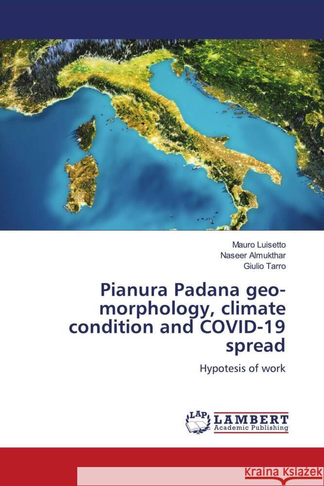 Pianura Padana geo-morphology, climate condition and COVID-19 spread Luisetto, Mauro, Almukthar, Naseer, Tarro, Giulio 9786204735504 LAP Lambert Academic Publishing - książka