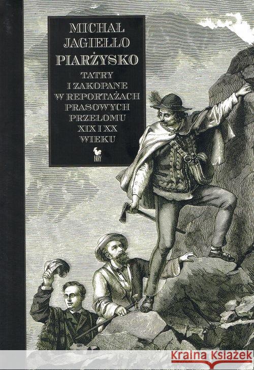 Piarżysko. Tatry i Zakopane w reportażach... Jagiełło Michał 9788324410309 Iskry - książka