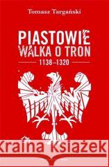 Piastowie. Walka o tron 1138-1320 w.2 Tomasz Targański 9788367276085 Astra - książka