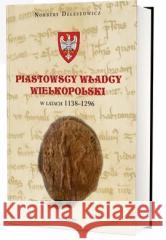 Piastowscy władcy Wielkopolski w latach 1138-1296 Norbert Delestowicz 9788377306512 Avalon - książka