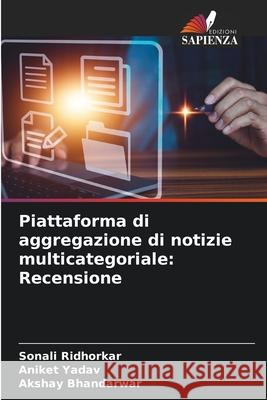 Piattaforma di aggregazione di notizie multicategoriale: Recensione Sonali Ridhorkar Aniket Yadav Akshay Bhandarwar 9786207627912 Edizioni Sapienza - książka