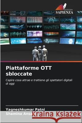 Piattaforme OTT sbloccate Yagneshkumar Patni Shamina Ansari 9786209607639 Edizioni Sapienza - książka