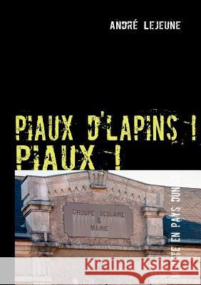 piaux d'lapins ! piaux !: Meurtre en pays dunois LeJeune, André 9782810613250 Books on Demand - książka