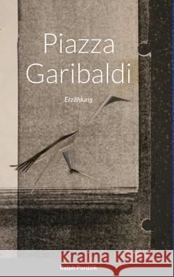 Piazza Garibaldi: Erzählung Pordzik, Ralph 9781716653186 Lulu.com - książka