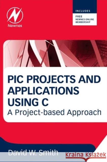 PIC Projects and Applications Using C: A Project-Based Approach Smith, David 9780080971513  - książka