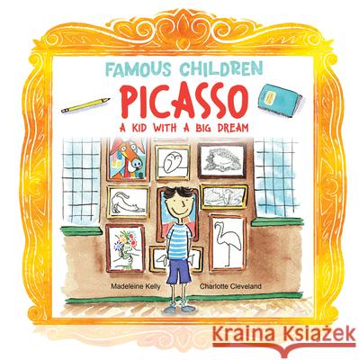 Picasso: A Kid with a Big Dream Madeleine Kelly Charlotte Cleveland 9781486732043 Flowerpot Press - książka