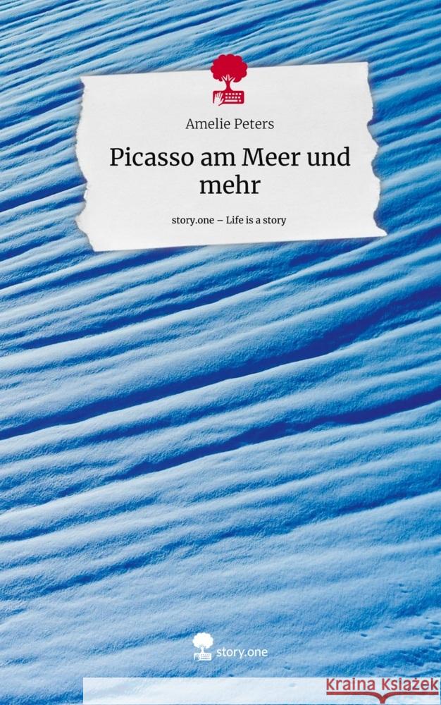 Picasso am Meer und mehr. Life is a Story - story.one Peters, Amelie 9783711559975 story.one publishing - książka
