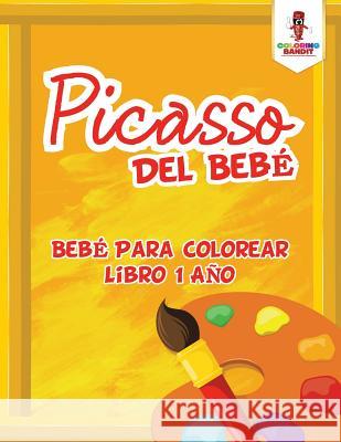 Picasso Del Bebé: Bebé Para Colorear Libro 1 Año Coloring Bandit 9780228210214 Coloring Bandit - książka