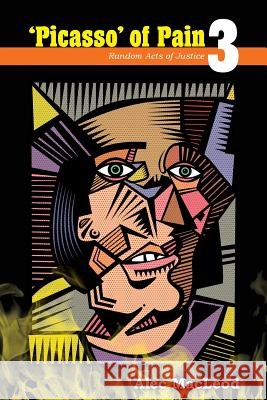 'Picasso' of Pain 3: Random Acts of Justice MacLeod, Alec 9781548172169 Createspace Independent Publishing Platform - książka