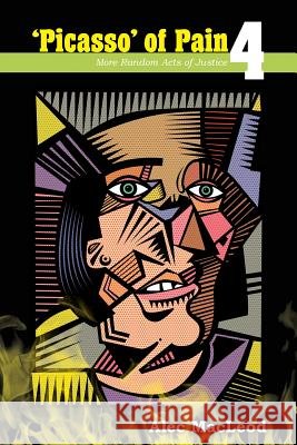 Picasso of Pain 4: More Random Acts of Justice Mr Alec MacLeod 9781984121073 Createspace Independent Publishing Platform - książka