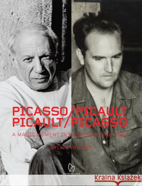 Picasso/Picault, Picault/Picasso: A Magic Moment in Vallauris 1948-1953 Sylvie Vautier 9781938461330 Pointed Leaf Press - książka