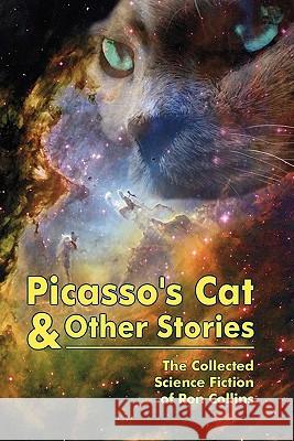 Picasso's Cat & Other Stories: The Collected Science Fiction of Ron Collins Ron Collins 9781453649930 Createspace - książka