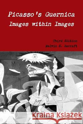 Picasso's Guernica - Images within Images, Third Edition Melvin E. Becraft 9781365195921 Lulu.com - książka