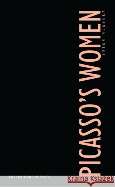 Picasso's Women: Eight Monologues McAvera, Brian 9781870259866 Oberon Books - książka