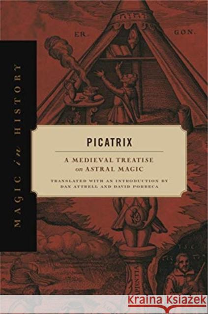 Picatrix: A Medieval Treatise on Astral Magic Dan Attrell David Porreca 9780271082127 Pennsylvania State University Press - książka