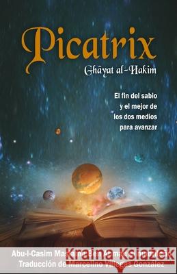 Picatrix: El fin del sabio y el mejor de los dos medios para avanzar Marcelino Villega Abu-L-Casim Maslam 9782958141103 Herederos de Marcelino Villegas Gonzalez - książka