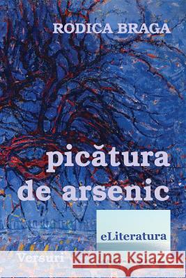 Picatura de Arsenic: Versuri Rodica Braga Vasile Poenaru 9781721650231 Createspace Independent Publishing Platform - książka