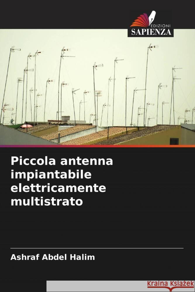 Piccola antenna impiantabile elettricamente multistrato Abdel Halim, Ashraf 9786204825618 Edizioni Sapienza - książka