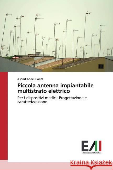 Piccola antenna impiantabile multistrato elettrico : Per i dispositivi medici: Progettazione e caratterizzazione Abdel Halim, Ashraf 9786200833525 Edizioni Accademiche Italiane - książka