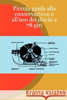 Piccola Guida Alla Conservazione E All'uso Dei Dischi a 78 Giri Alessandro Bellafiore 9781847537065 Lulu.com - książka