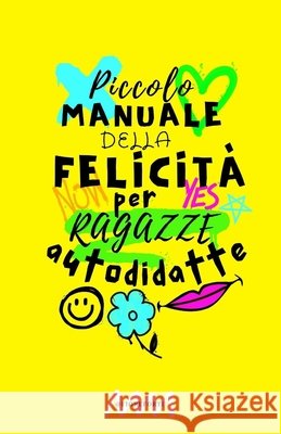 Piccolo manuale della felicità per ragazze autodidatte Forti, Fiore 9798451245897 Independently published - książka