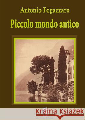 Piccolo mondo antico Fogazzaro, Antonio 9781326565480 Lulu.com - książka