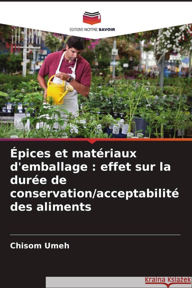 Épices et matériaux d'emballage : effet sur la durée de conservation/acceptabilité des aliments Umeh, Chisom 9786205140741 Editions Notre Savoir - książka