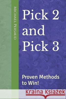 Pick 2 and Pick 3: Proven Methods to Win! Michael Persaud   9798393901851 Independently Published - książka