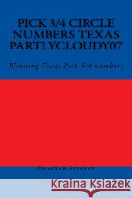 Pick 3/4 Circle numbers Texas Partlycloudy07: Winning Texas Pick 3/4 numbers Deborah Steiner 9781721867004 Createspace Independent Publishing Platform - książka