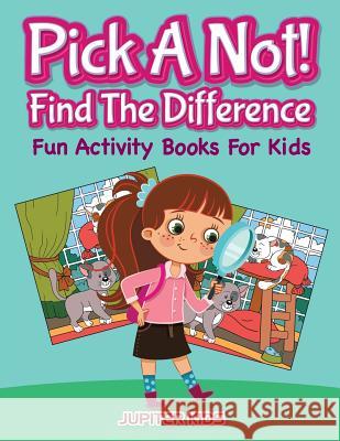 Pick A Not! (Find The Difference): Fun Activity Books For Kids Jupiter Kids 9781683054122 Jupiter Kids - książka