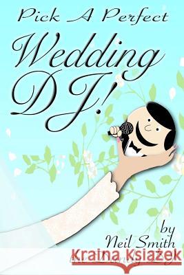 Pick A Perfect Wedding DJ Dandy Dj, Neil Smith the 9781541286405 Createspace Independent Publishing Platform - książka