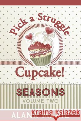 Pick a Struggle Cupcake: Seasons Alana Marie 9781516876990 Createspace - książka