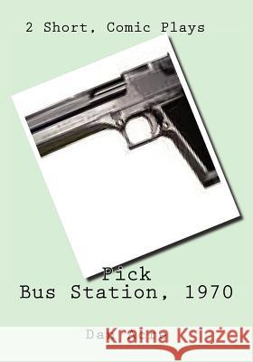 Pick Bus Station, 1970: 2 Short, Comic Plays Dan Acre 9781470033514 Createspace - książka