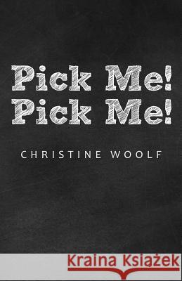 Pick Me! Pick Me! Christine Woolf 9781490848303 WestBow Press - książka