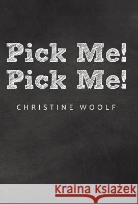 Pick Me! Pick Me! Christine Woolf 9781490848310 WestBow Press - książka