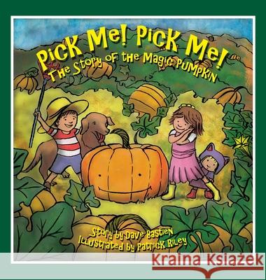 Pick Me! Pick Me! The Story of the Magic Pumpkin Bastien, Dave 9780997502725 Gooberly Press - książka