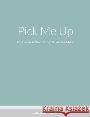 Pick Me Up: Inspirations, Motivations and Unsolicited Advice Lalonnie Travenia, Derrick Vaughn 9781365673177 Lulu.com - książka