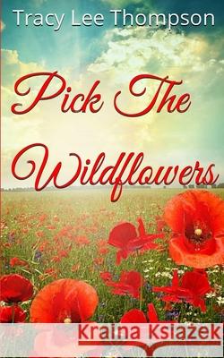 Pick The Wildflowers Tracy Lee Thompson 9780645295917 I. Dream Publishing - książka