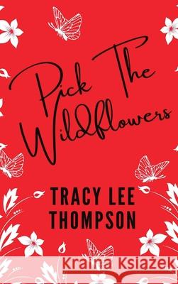 Pick The Wildflowers (with bonus Book Club Kit) Tracy Lee Thompson 9780645295962 I. Dream Publishing - książka