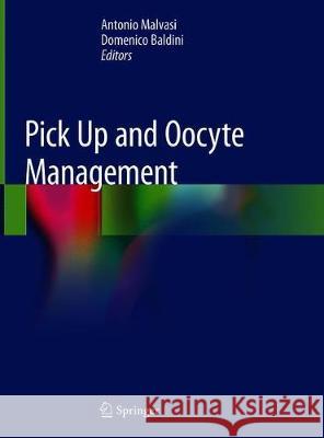 Pick Up and Oocyte Management Antonio Malvasi Domenico Baldini 9783030287405 Springer - książka