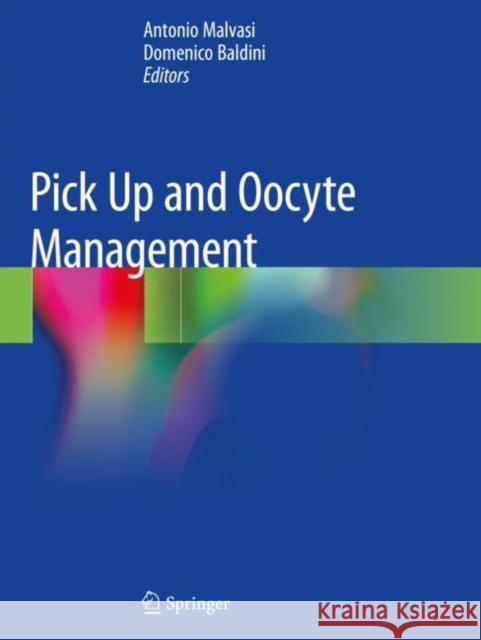 Pick Up and Oocyte Management Antonio Malvasi Domenico Baldini 9783030287436 Springer - książka