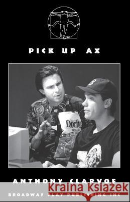 Pick Up Ax Anthony Clarvoe   9780881451030 Broadway Play Publishing Inc - książka