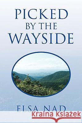 Picked by the Wayside Elsa Nad 9781441513311 Xlibris Corporation - książka