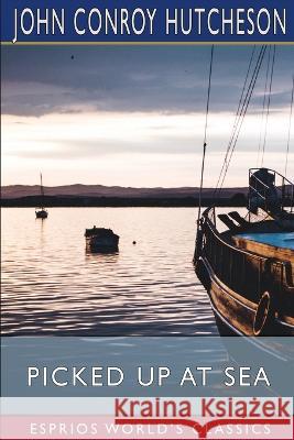 Picked up at Sea (Esprios Classics) John Conroy Hutcheson 9798211714458 Blurb - książka