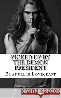Picked Up By The Demon President Lovecraft, Emanuelle 9781530940622 Createspace Independent Publishing Platform - książka