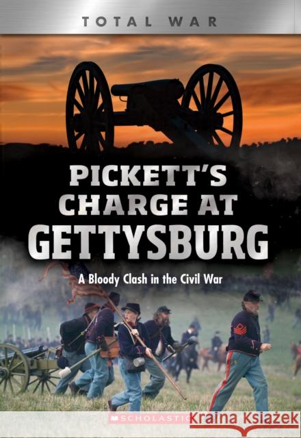 Pickett's Charge at Gettysburg (XBooks: Total War): A Bloody Clash in the Civil War Jennifer Johnson 9780531243848 Scholastic Inc. - książka