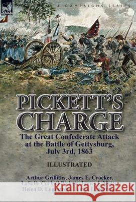 Pickett's Charge: the Great Confederate Attack at the Battle of Gettysburg, July 3rd, 1863 Griffiths, Arthur 9781782825968 Leonaur Ltd - książka
